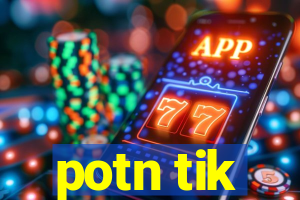 potn tik